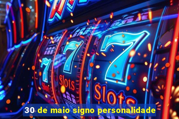 30 de maio signo personalidade